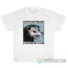 Let's Eat Trash And Get Hit By A Car T-Shirt