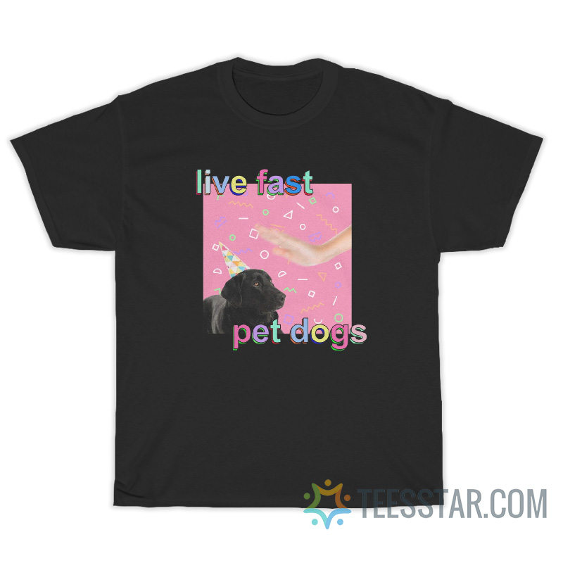 Funny Life Fast Pet Dogs T-Shirt