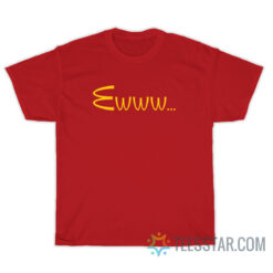 Macdonalds Ewww Parody T-Shirt