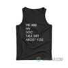Me And My Dog Talk About Shit About You Tank Top