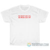 My Heart Says Yes My Brain Says Wtf T-Shirt
