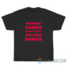 Nobody Cares About Your Stupid Boner T-Shirt