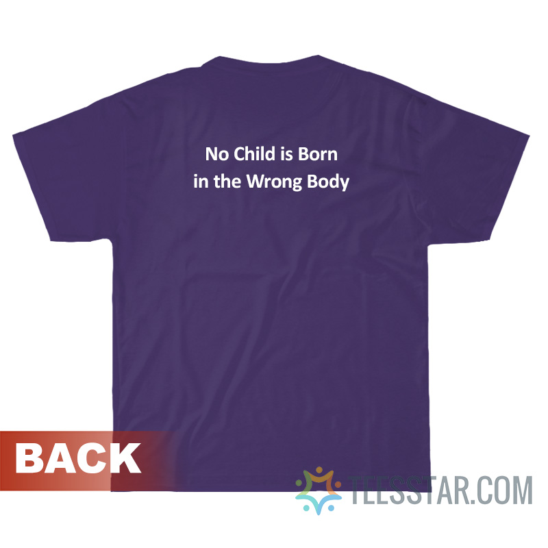 No Child Is Born In The Wrong Body T-Shirt