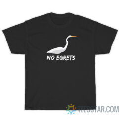 Funny No Egrets T-Shirt