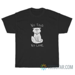 Cat No Food No Love T-Shirt
