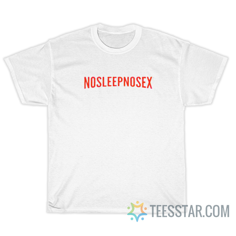 No Sleep No Sex Netflix Parody T-Shirt