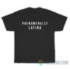 Phenomenally Latina T-Shirt