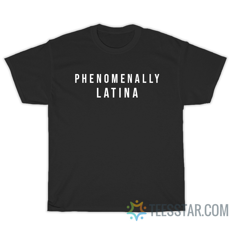 Phenomenally Latina T-Shirt