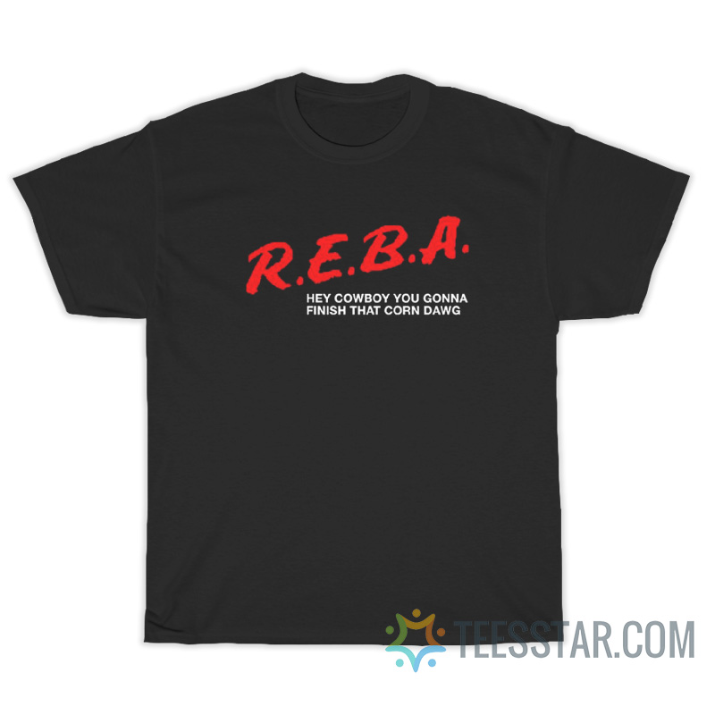 Reba Hey Cowboy You Gonna Finish That Corn Dawg T-Shirt