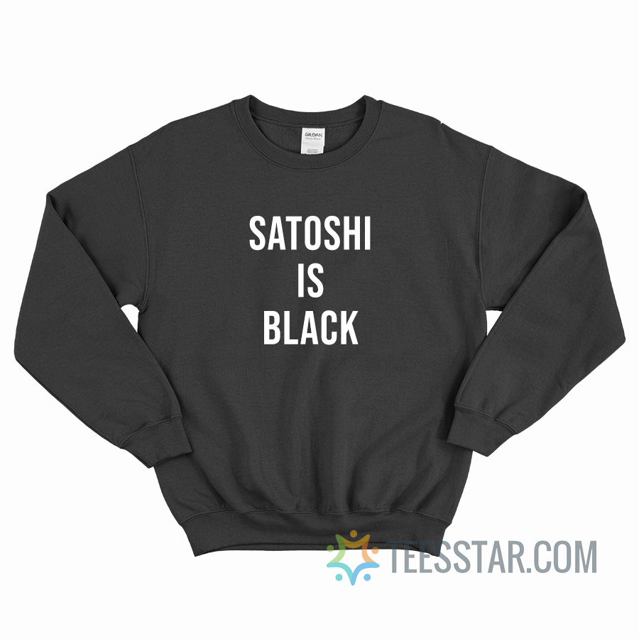 Satoshi Is Black Sweatshirt