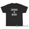 Satoshi Is Black T-Shirt