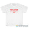 Take Off This Shirt And Go Outside The Door You'll Finally Find 자유 T-Shirt