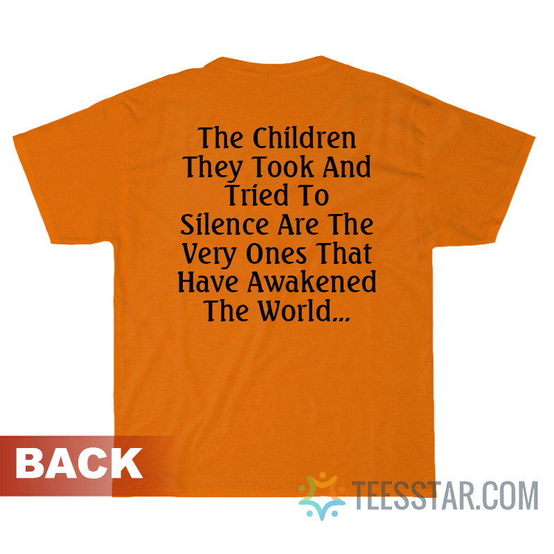 The Children They Took And Tried To Silence Are The Very Ones That Awakened The World T-Shirt