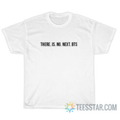 There Is No Next BTS T-Shirt