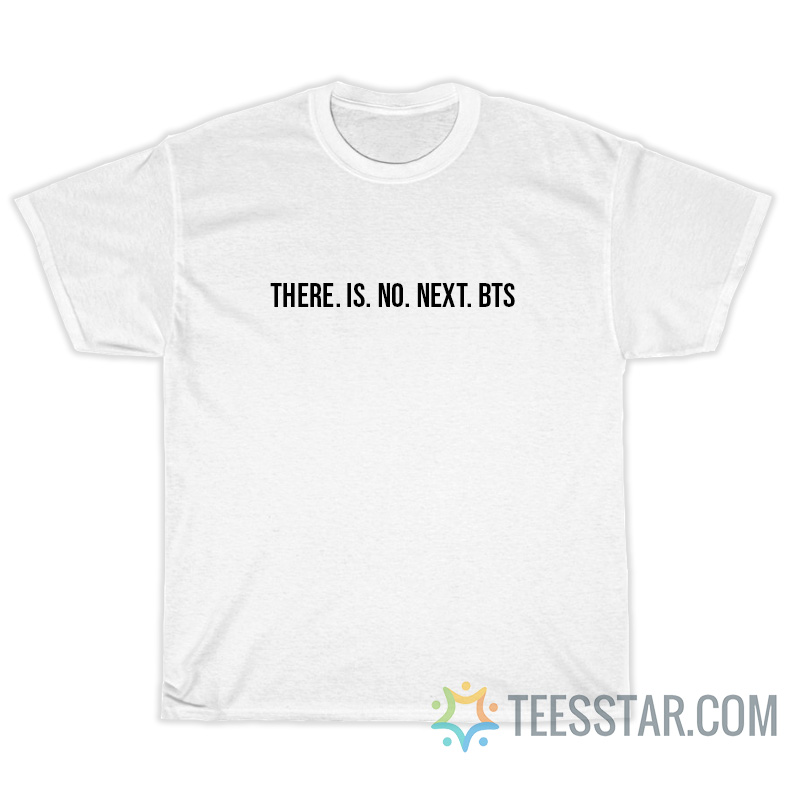 There Is No Next BTS T-Shirt