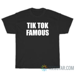 Funny Tik Tok Famous T-Shirt