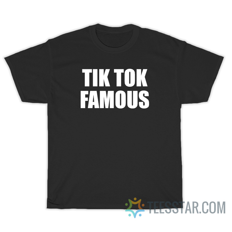 Funny Tik Tok Famous T-Shirt