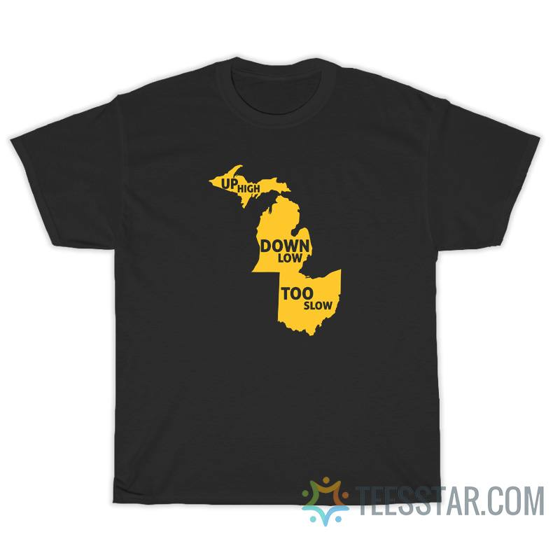 Up High Down Low Too Slow T-Shirt