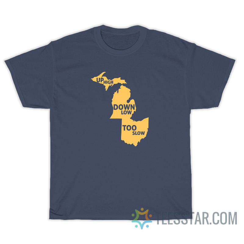 Up High Down Low Too Slow T-Shirt
