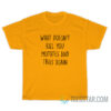 What Doesn't Kill You Makes You Stronger Except Marching Band T-Shirt