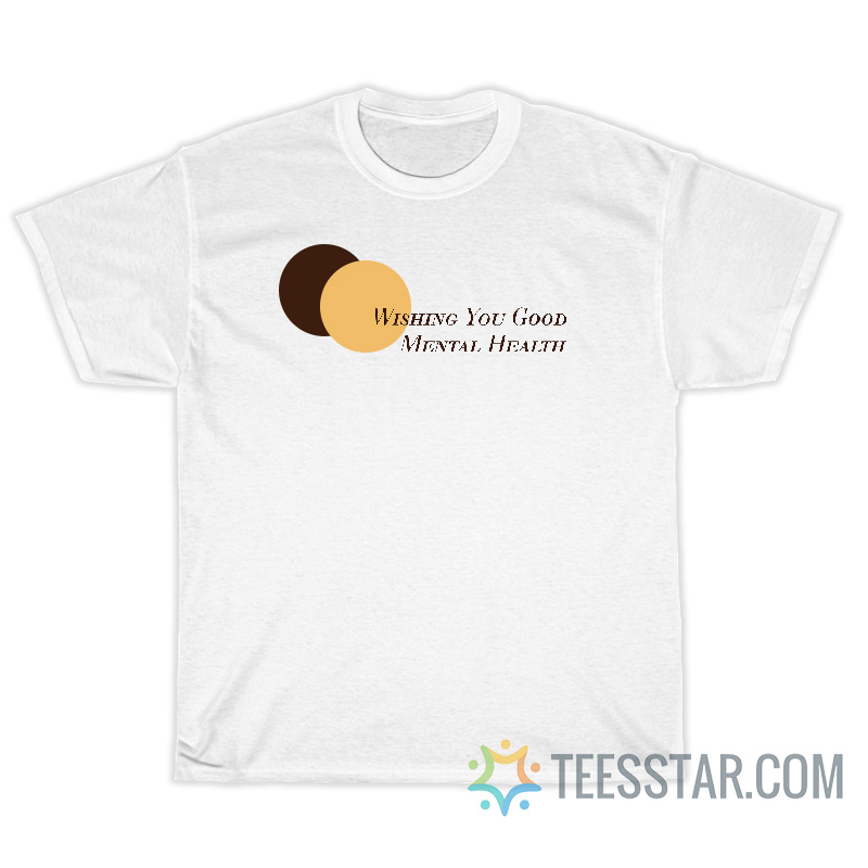 Wishing You Good Mental Health T-Shirt