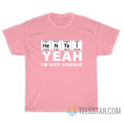 Hentai Yeah I'm Into Science T-Shirt