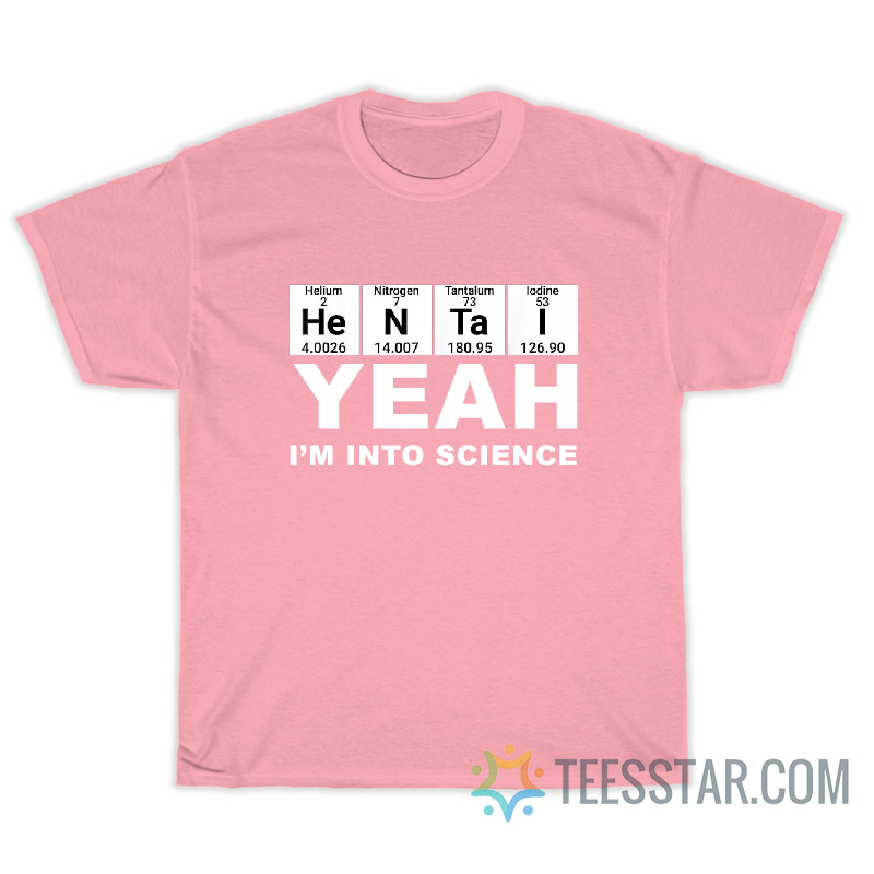 Hentai Yeah I'm Into Science T-Shirt