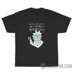 You Are A Piece Of Shit And I Can Prove It Mathematically T-Shirt