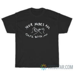 Your Nudes Are Safe With Me Pinky Promise T-Shirt