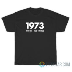 1973 Protect Roe V.Wade T-Shirt