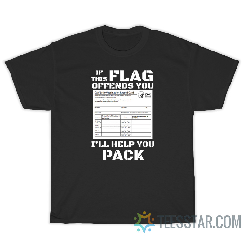 If This Flag Offends You I'll Help You Pack Covid Vaccination Card T-Shirt