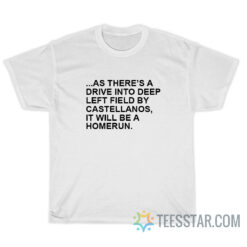As There’s A Drive Into Deep Left Field By Castellanos T-Shirt