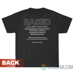 I Am Based Opposite of Woke T-Shirt For Unisex