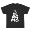 Be a Ho No Mo T-Shirt