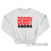 Anthony Leal's Bobby Knows Sweatshirt