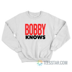 Anthony Leal's Bobby Knows Sweatshirt
