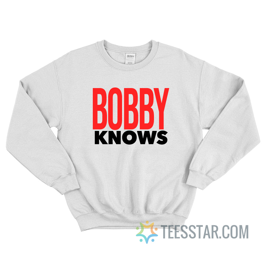 Anthony Leal's Bobby Knows Sweatshirt