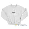 Come And Make Me Vaccine Sweatshirt