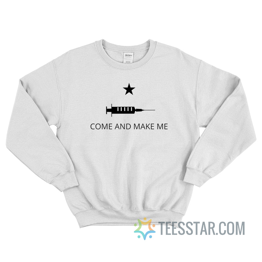 Come And Make Me Vaccine Sweatshirt