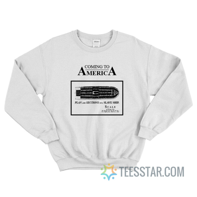 Coming To America Plan And Section Of A Slave Ship Sweatshirt