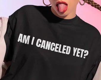 Am I Canceled Yet T-Shirt