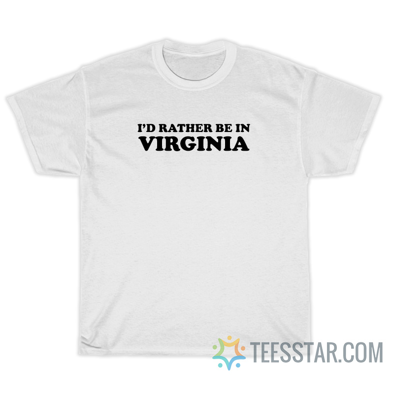 I'd Rather Be In Virginia Raising Hope T-Shirt