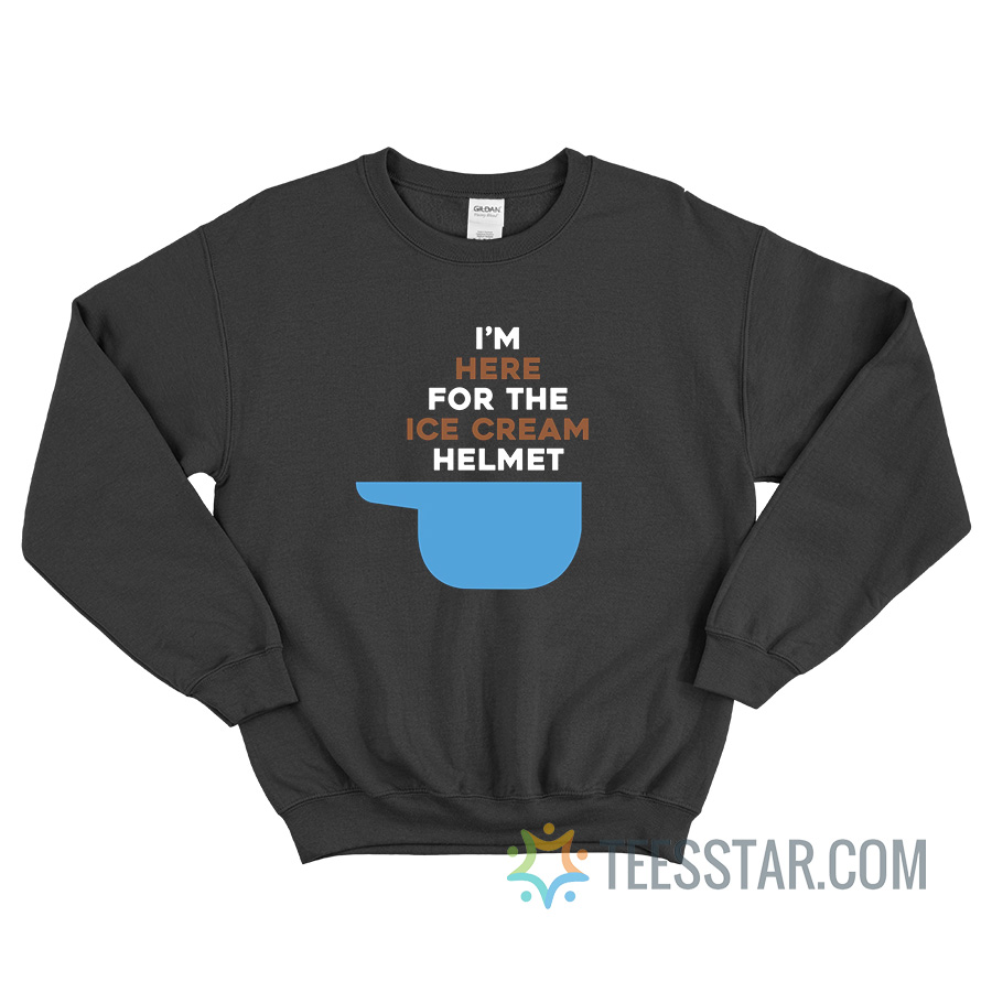 I'm Here For The Ice Cream Helmet Sweatshirt