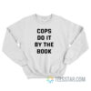 Cops Do It By The Book Sweatshirt