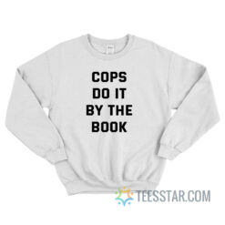 Cops Do It By The Book Sweatshirt