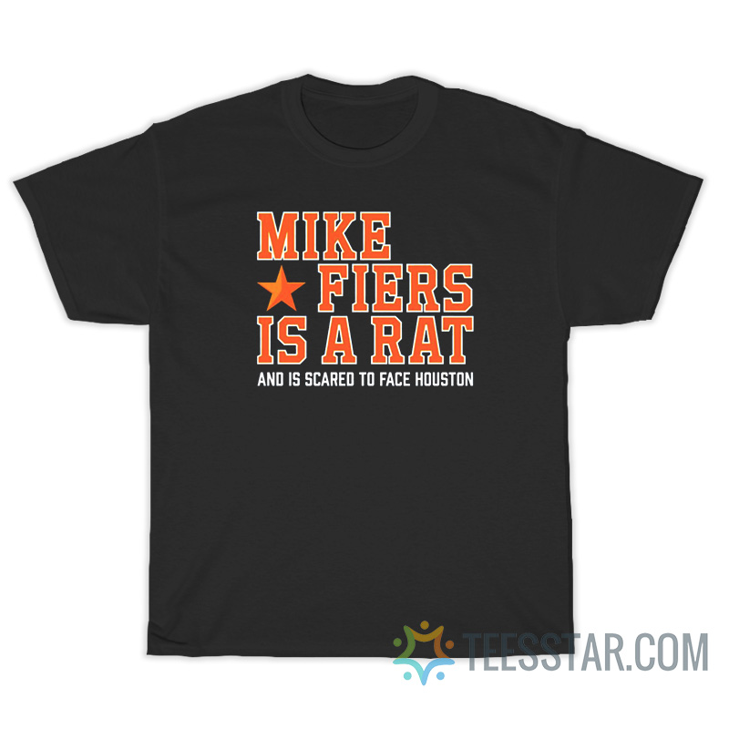 Mike Fiers Is A Rat And Is Scared To Face Houston T-Shirt