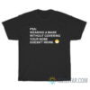 PSA Wearing A Mask Without Covering Your Nose Doesn't Work T-Shirt