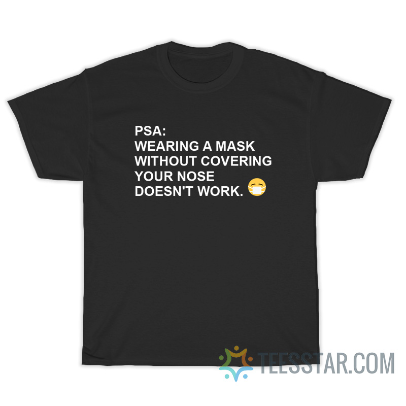 PSA Wearing A Mask Without Covering Your Nose Doesn't Work T-Shirt