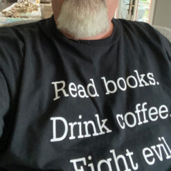 Read Books Drink Coffee Fight Evil T-Shirt