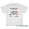 Stop Being So Fucking Forgiving People Know Exactly What The Fuck They’re Doing T-Shirt